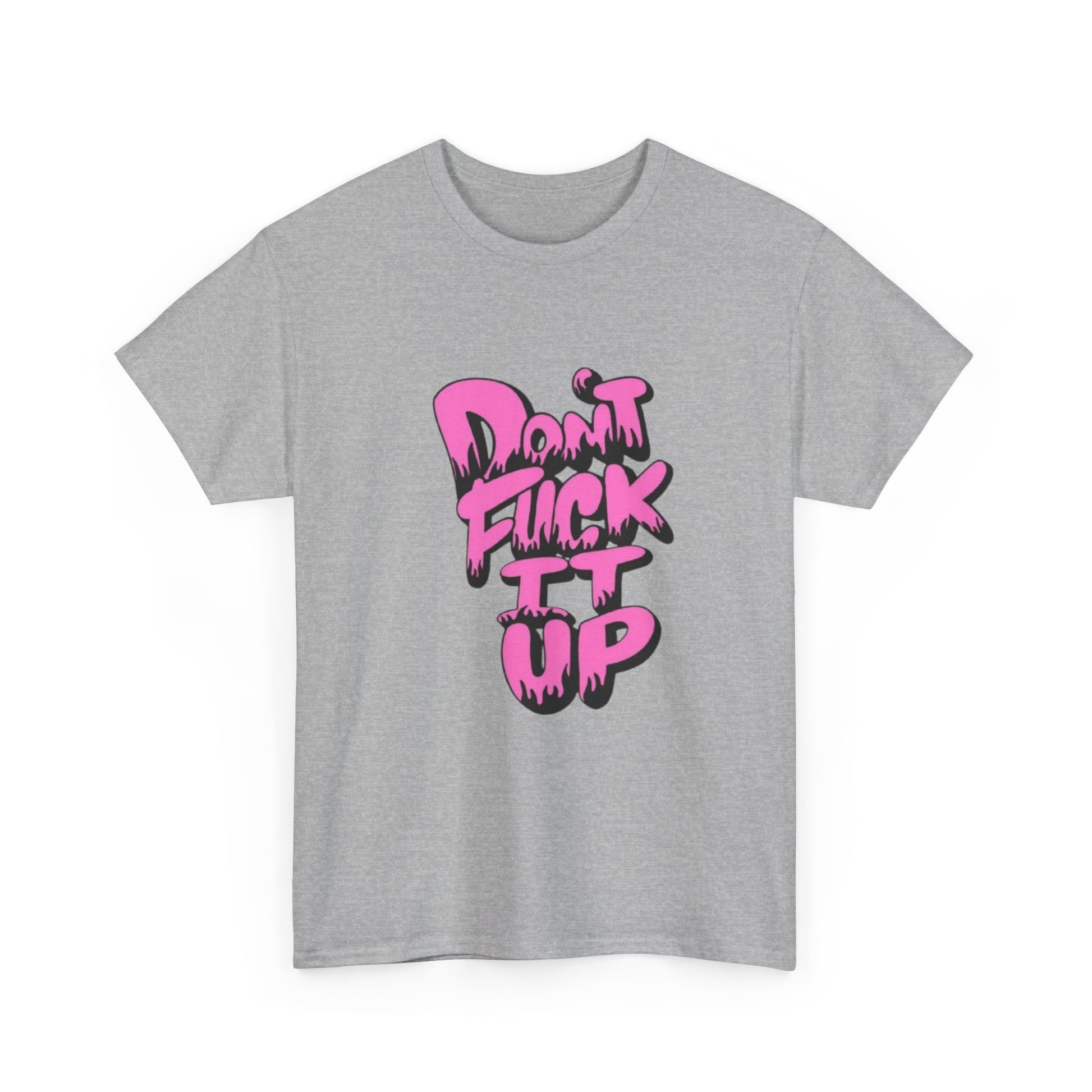 Casual Graphic Tee - "Don’t Fuck It Up" - Fun Statement Shirt for Everyday Wear, Gift, Humor Apparel, Unique Fashion
