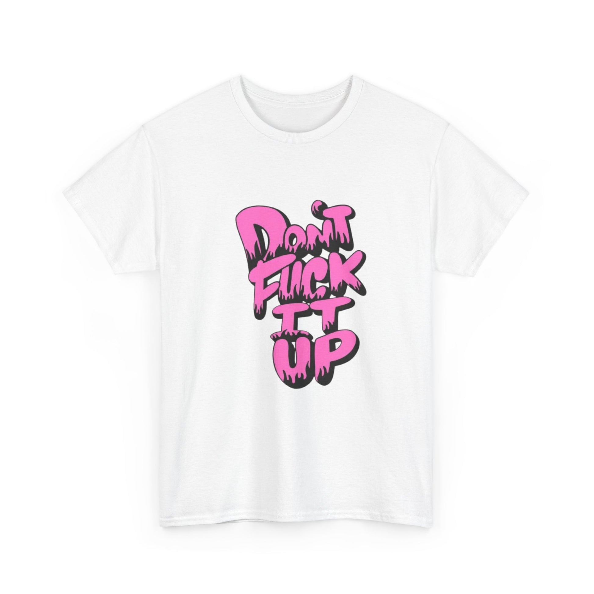 Casual Graphic Tee - "Don’t Fuck It Up" - Fun Statement Shirt for Everyday Wear, Gift, Humor Apparel, Unique Fashion