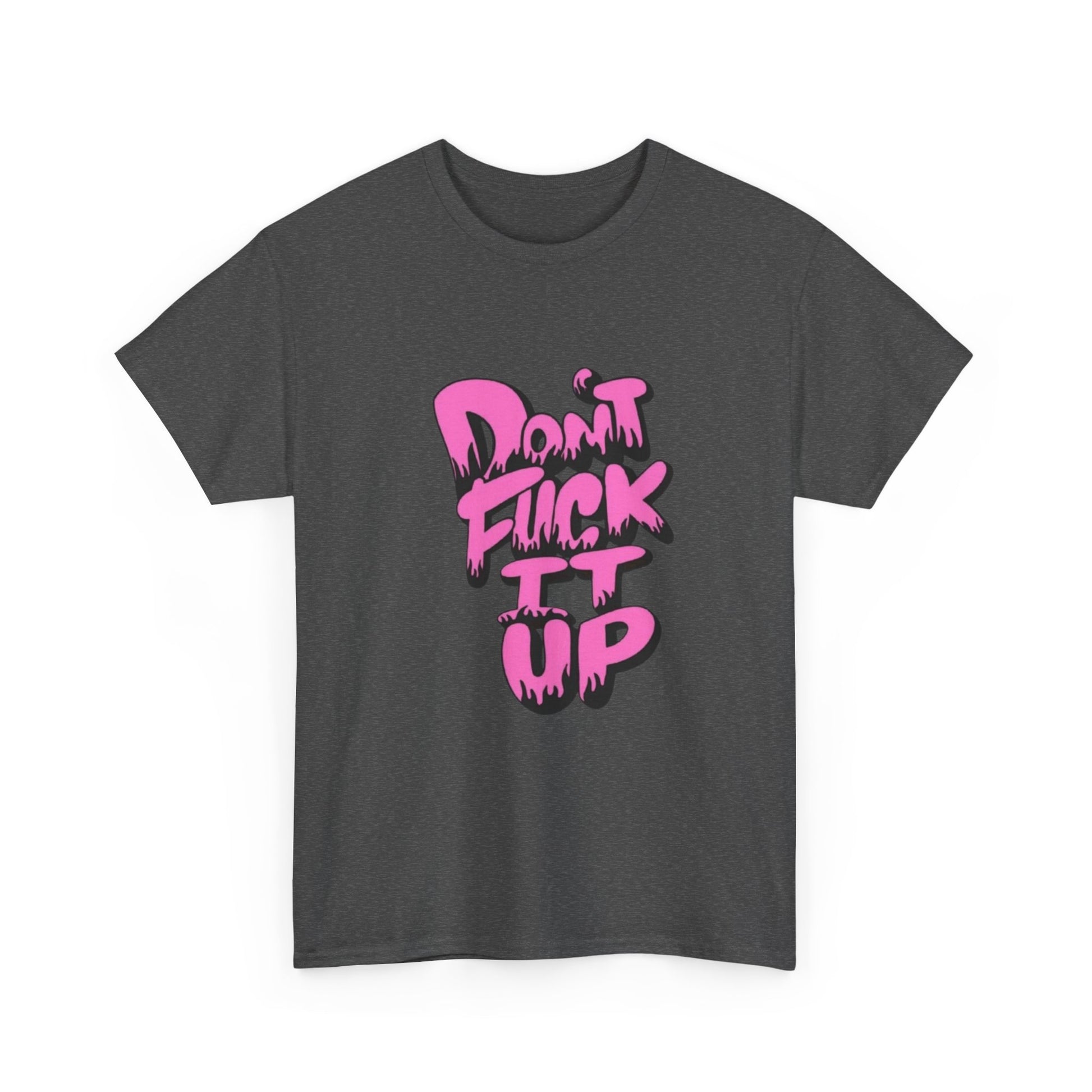 Casual Graphic Tee - "Don’t Fuck It Up" - Fun Statement Shirt for Everyday Wear, Gift, Humor Apparel, Unique Fashion