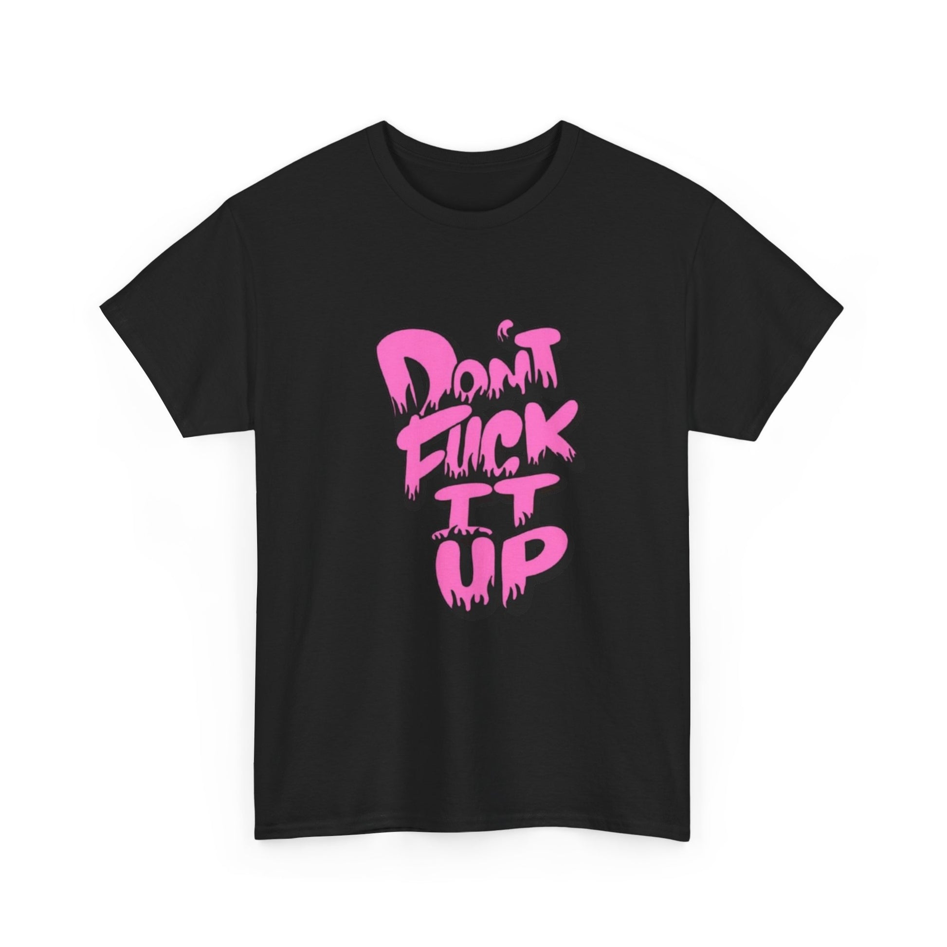 Casual Graphic Tee - "Don’t Fuck It Up" - Fun Statement Shirt for Everyday Wear, Gift, Humor Apparel, Unique Fashion