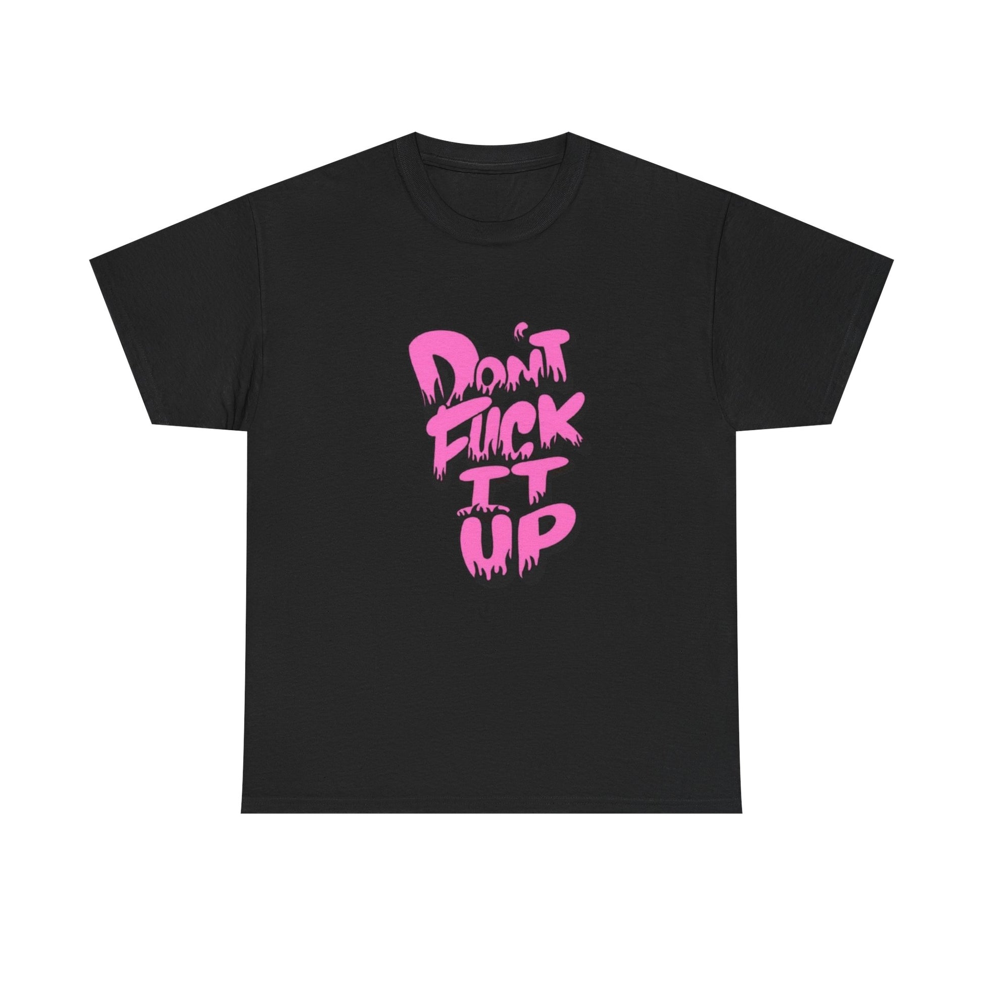 Casual Graphic Tee - "Don’t Fuck It Up" - Fun Statement Shirt for Everyday Wear, Gift, Humor Apparel, Unique Fashion