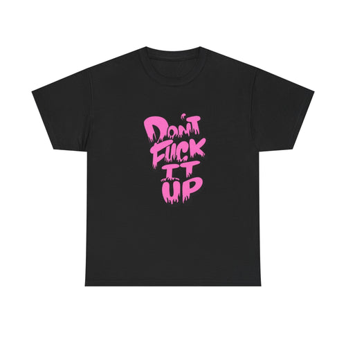Casual Graphic Tee - "Don’t Fuck It Up" - Fun Statement Shirt for Everyday Wear, Gift, Humor Apparel, Unique Fashion