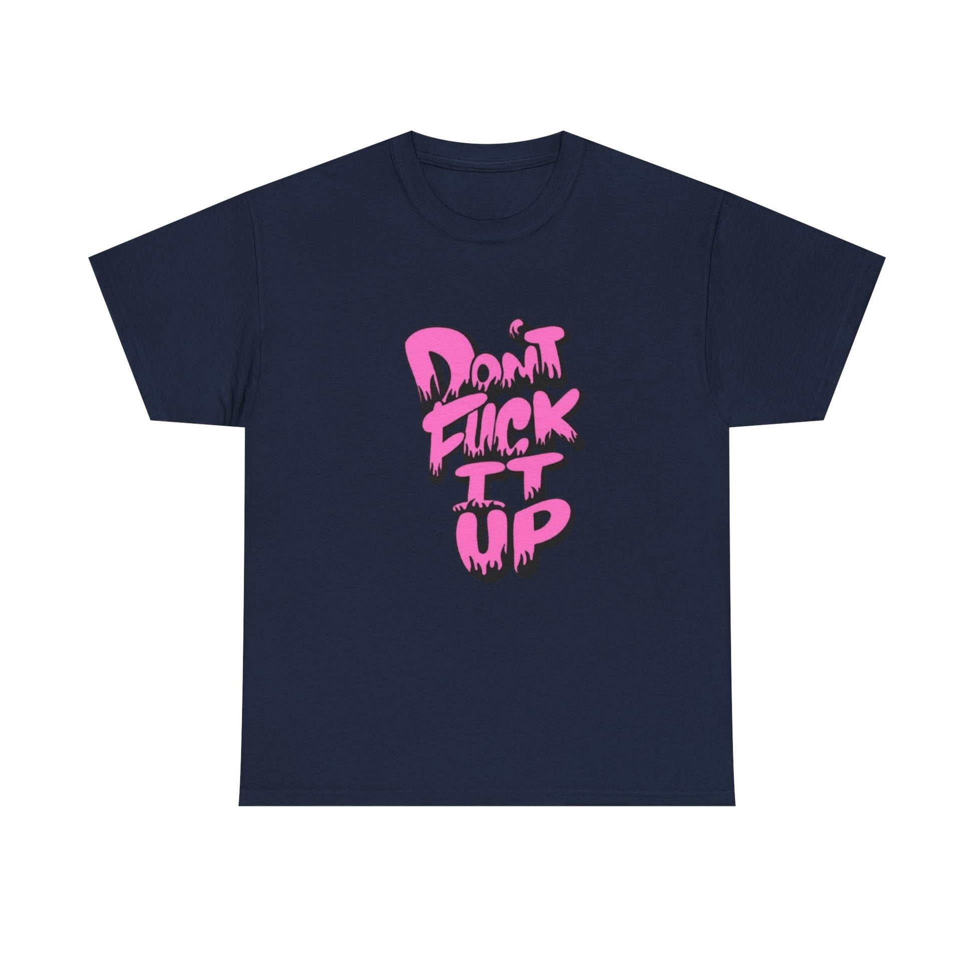 Casual Graphic Tee - "Don’t Fuck It Up" - Fun Statement Shirt for Everyday Wear, Gift, Humor Apparel, Unique Fashion