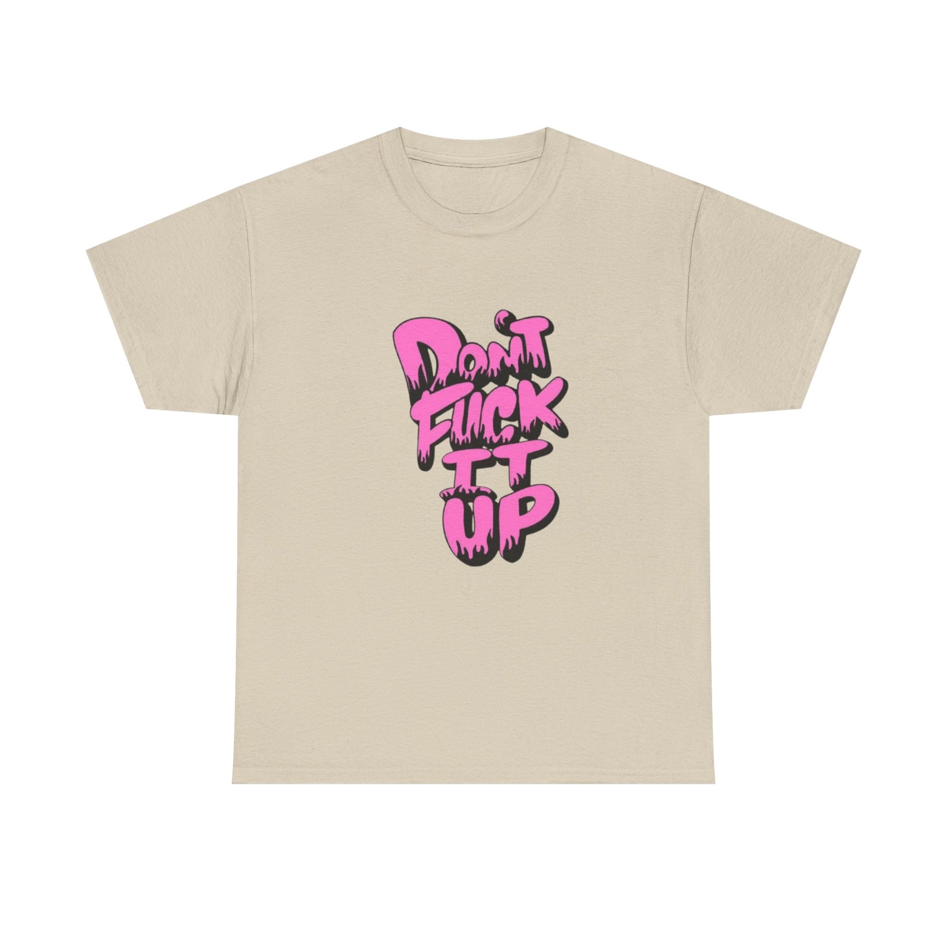 Casual Graphic Tee - "Don’t Fuck It Up" - Fun Statement Shirt for Everyday Wear, Gift, Humor Apparel, Unique Fashion