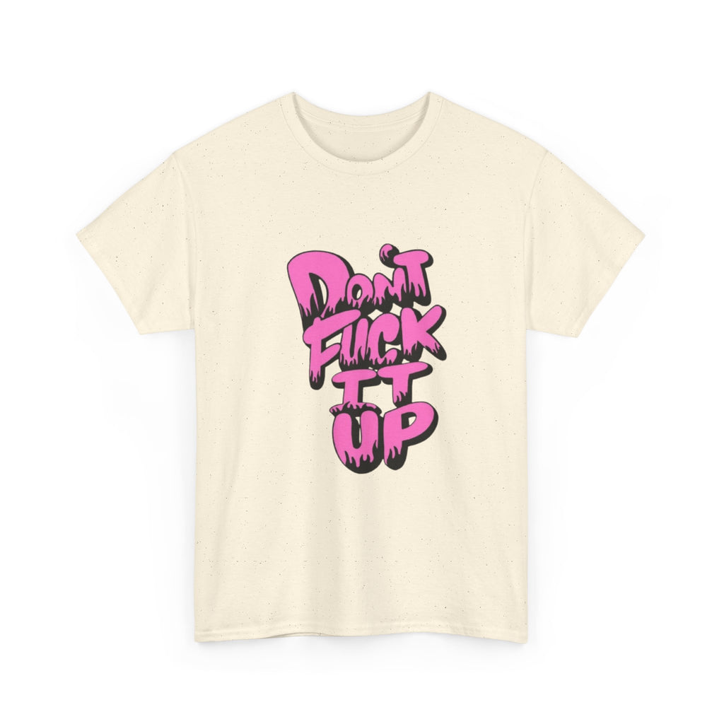 Casual Graphic Tee - "Don’t Fuck It Up" - Fun Statement Shirt for Everyday Wear, Gift, Humor Apparel, Unique Fashion