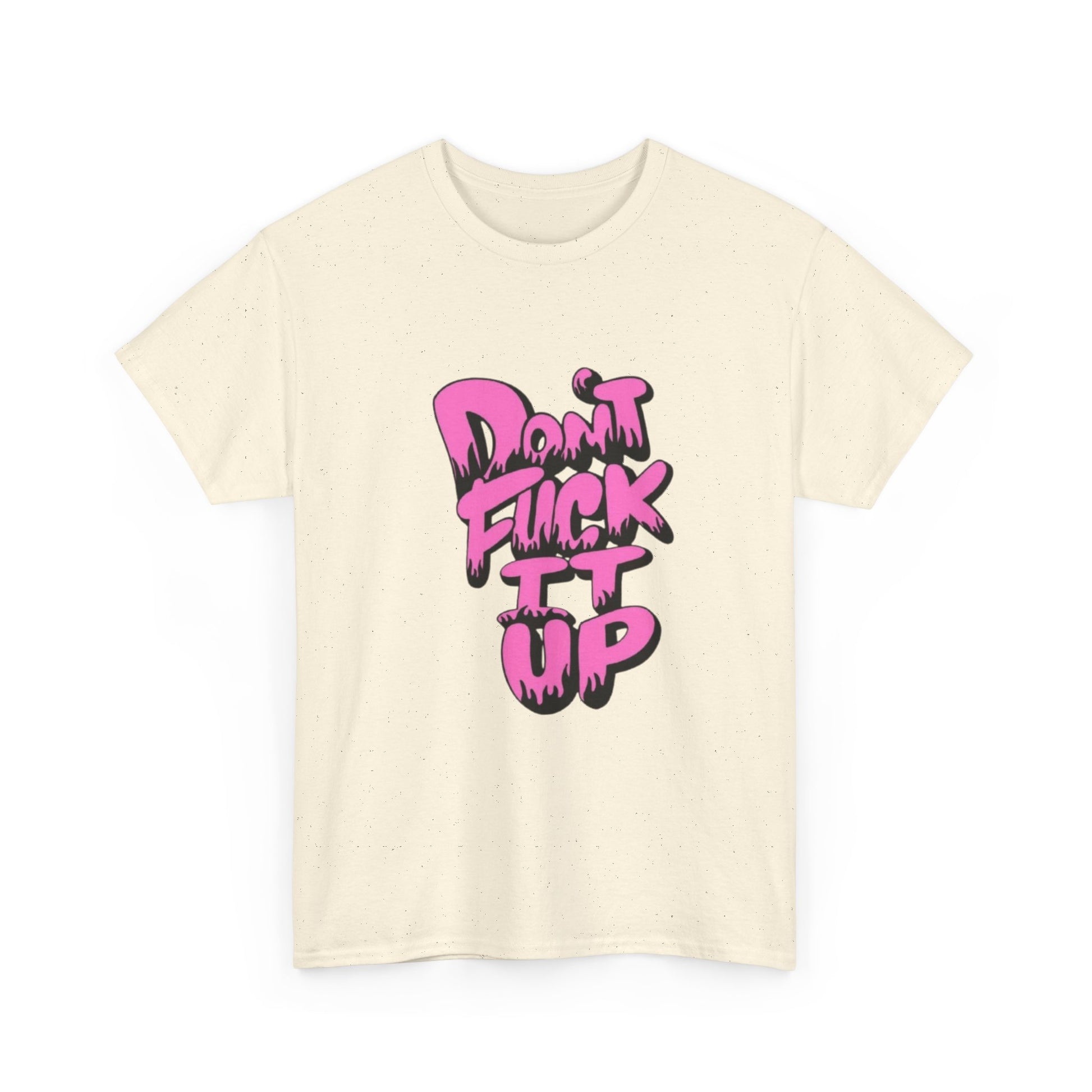 Casual Graphic Tee - "Don’t Fuck It Up" - Fun Statement Shirt for Everyday Wear, Gift, Humor Apparel, Unique Fashion