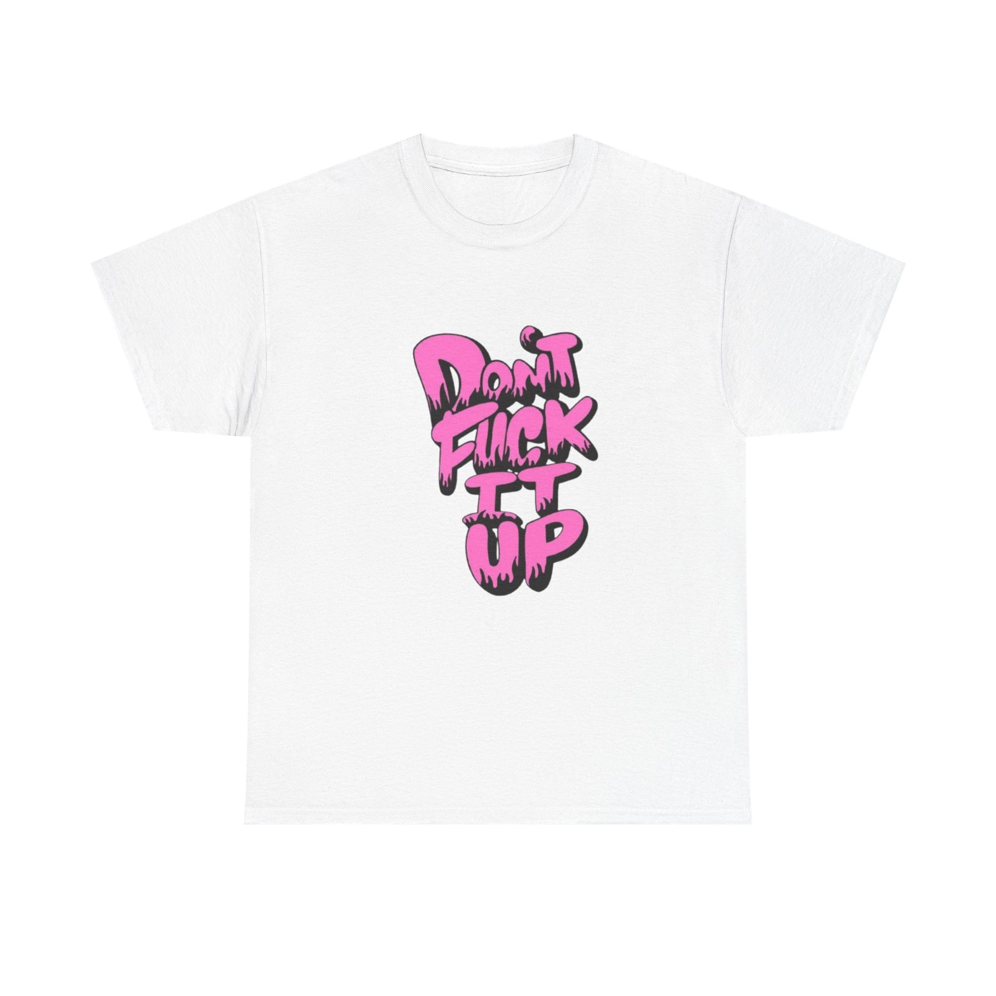 Casual Graphic Tee - "Don’t Fuck It Up" - Fun Statement Shirt for Everyday Wear, Gift, Humor Apparel, Unique Fashion