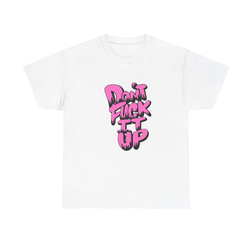 Casual Graphic Tee - "Don’t Fuck It Up" - Fun Statement Shirt for Everyday Wear, Gift, Humor Apparel, Unique Fashion