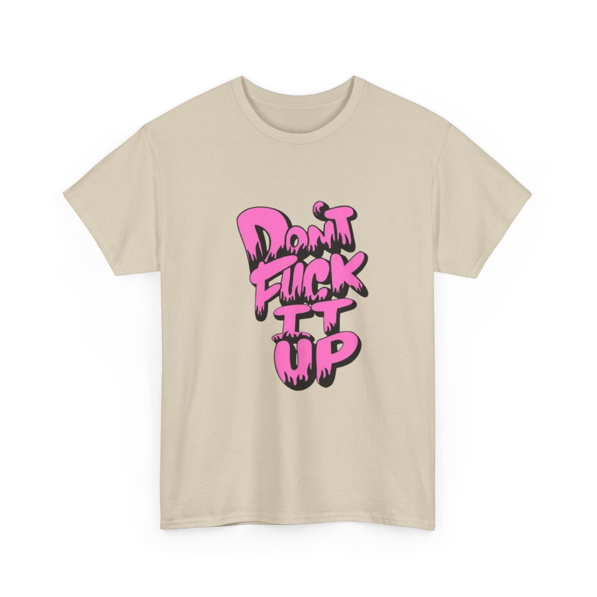 Casual Graphic Tee - "Don’t Fuck It Up" - Fun Statement Shirt for Everyday Wear, Gift, Humor Apparel, Unique Fashion