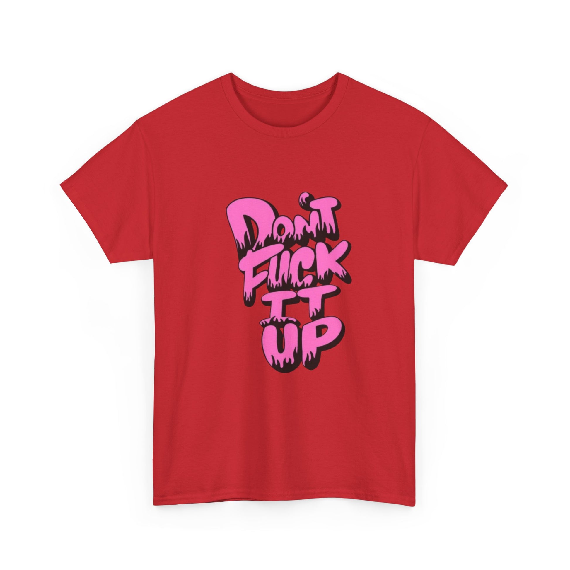 Casual Graphic Tee - "Don’t Fuck It Up" - Fun Statement Shirt for Everyday Wear, Gift, Humor Apparel, Unique Fashion