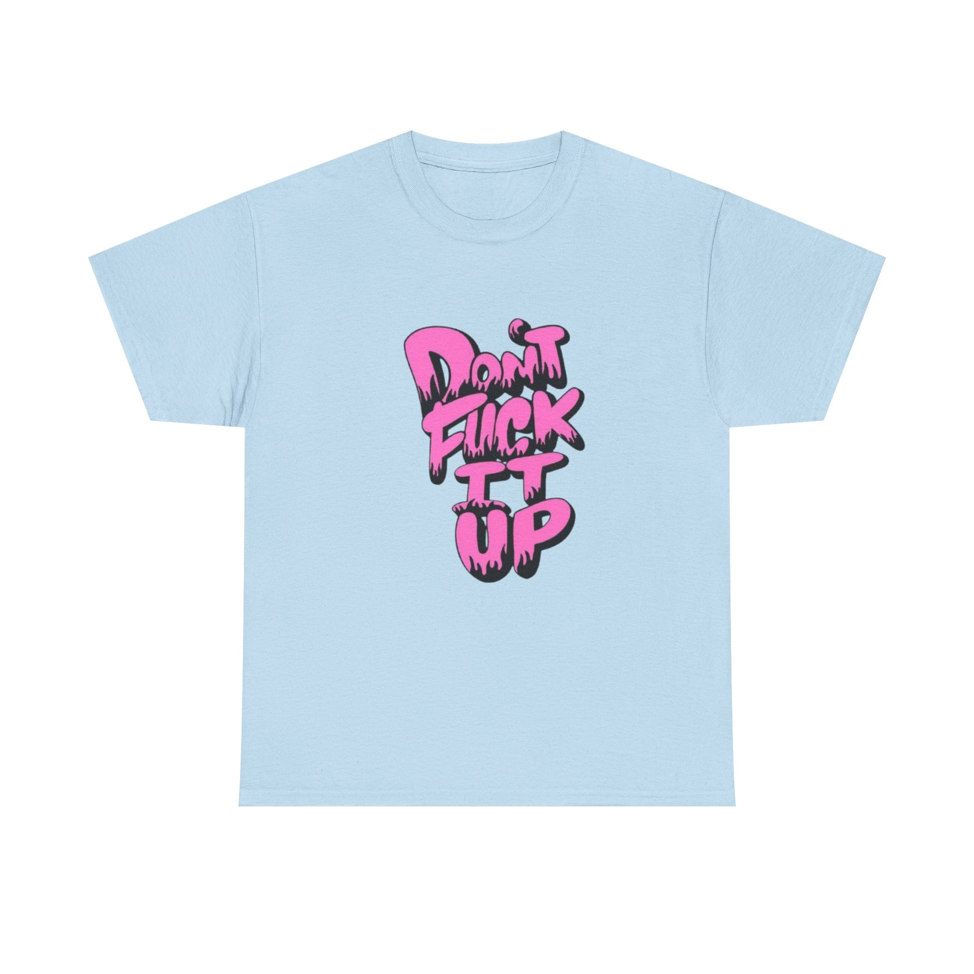 Casual Graphic Tee - "Don’t Fuck It Up" - Fun Statement Shirt for Everyday Wear, Gift, Humor Apparel, Unique Fashion