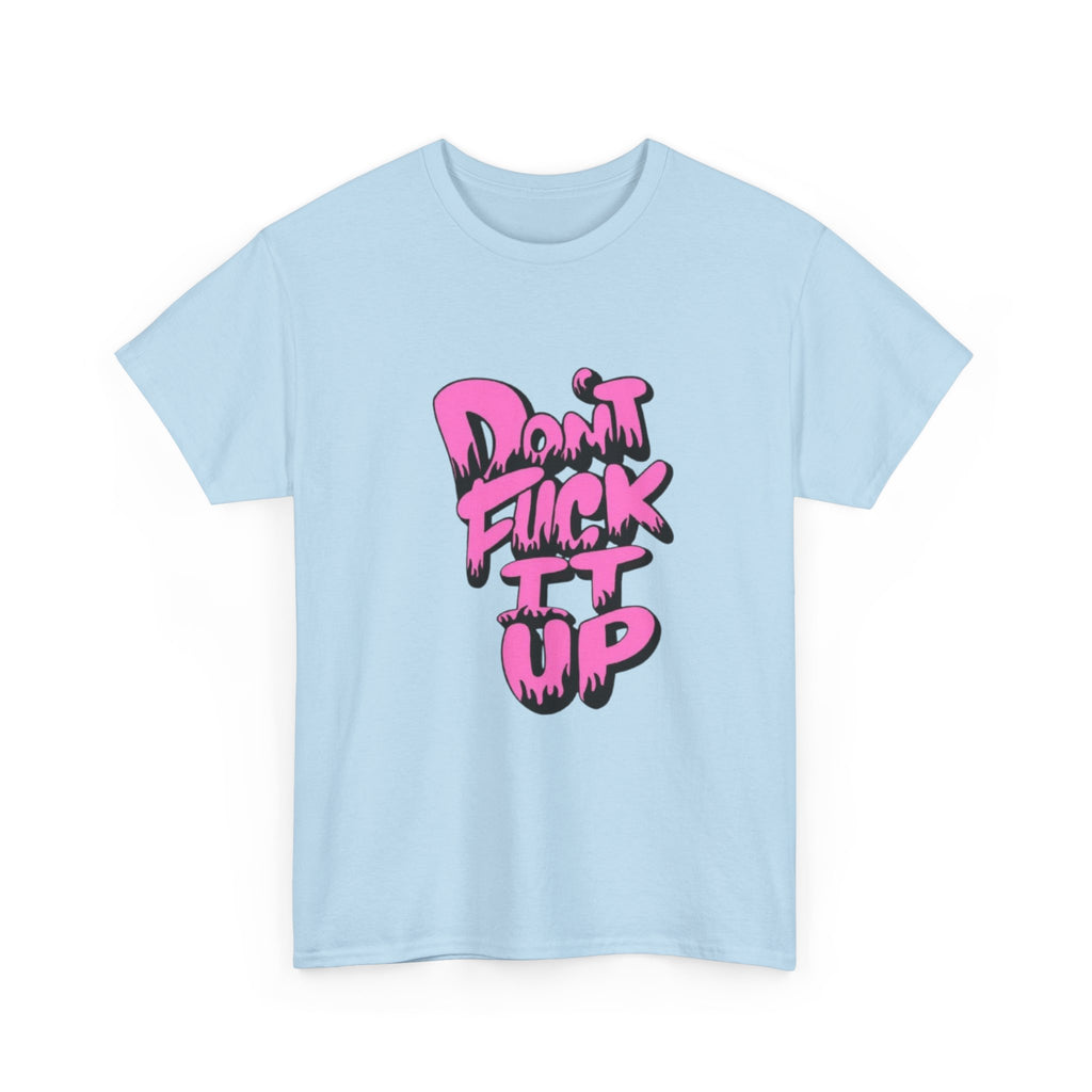 Casual Graphic Tee - "Don’t Fuck It Up" - Fun Statement Shirt for Everyday Wear, Gift, Humor Apparel, Unique Fashion