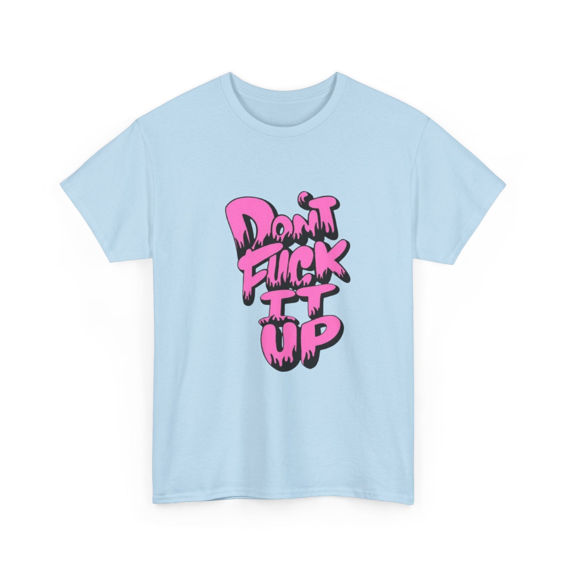 Casual Graphic Tee - "Don’t Fuck It Up" - Fun Statement Shirt for Everyday Wear, Gift, Humor Apparel, Unique Fashion
