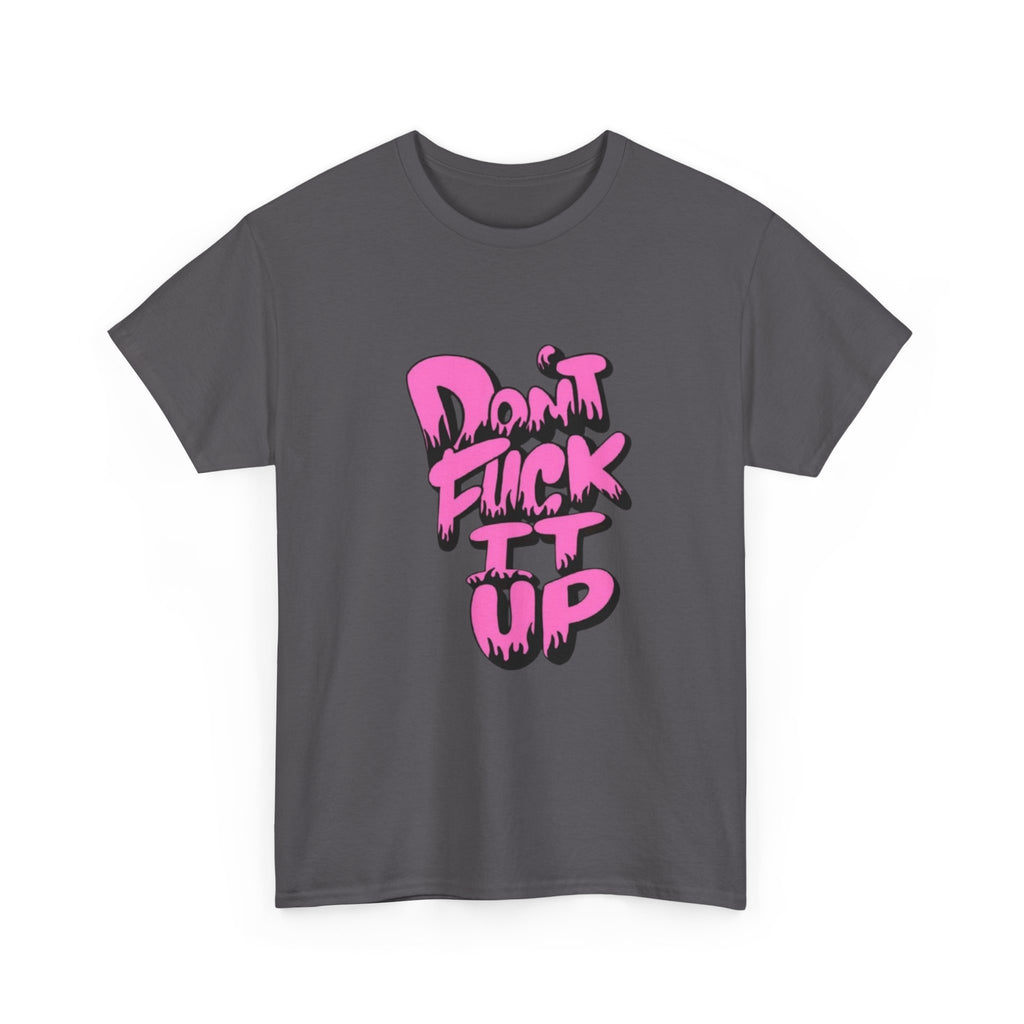 Casual Graphic Tee - "Don’t Fuck It Up" - Fun Statement Shirt for Everyday Wear, Gift, Humor Apparel, Unique Fashion