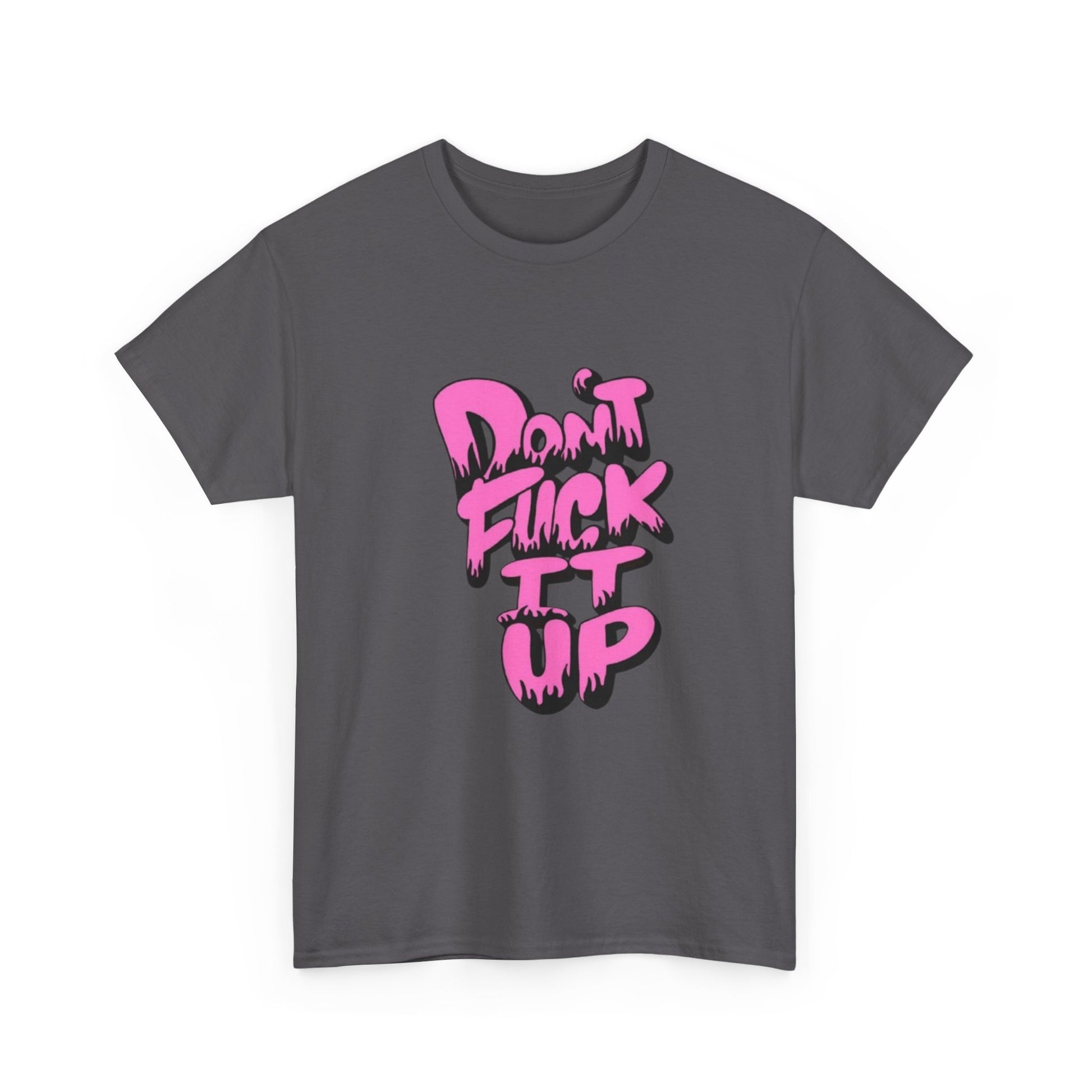 Casual Graphic Tee - "Don’t Fuck It Up" - Fun Statement Shirt for Everyday Wear, Gift, Humor Apparel, Unique Fashion
