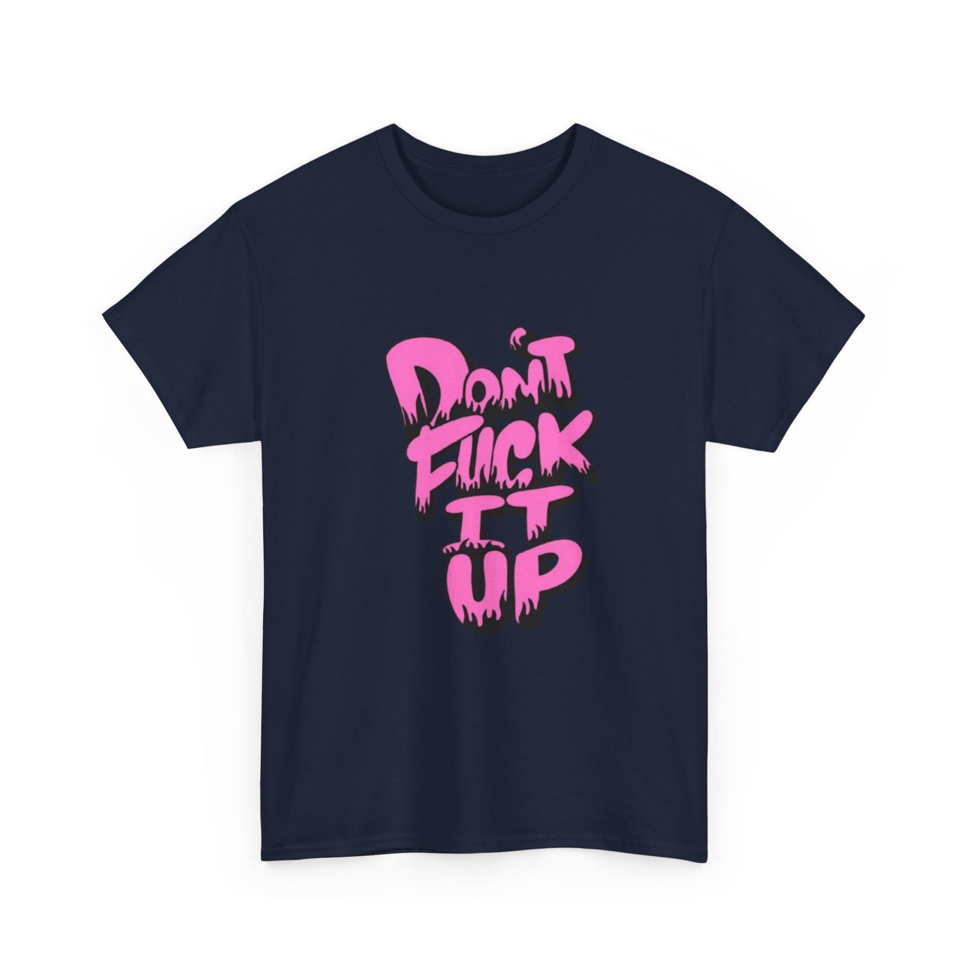 Casual Graphic Tee - "Don’t Fuck It Up" - Fun Statement Shirt for Everyday Wear, Gift, Humor Apparel, Unique Fashion