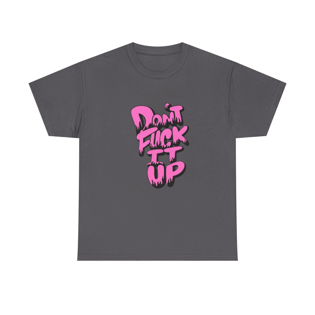 Casual Graphic Tee - "Don’t Fuck It Up" - Fun Statement Shirt for Everyday Wear, Gift, Humor Apparel, Unique Fashion