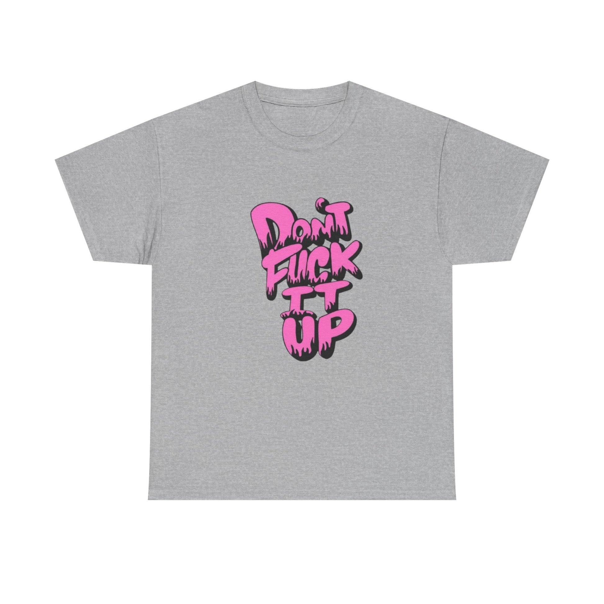 Casual Graphic Tee - "Don’t Fuck It Up" - Fun Statement Shirt for Everyday Wear, Gift, Humor Apparel, Unique Fashion